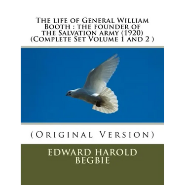 The life of General William Booth: the founder of the Salvation army (1920)(Complete Set Volume 1,2