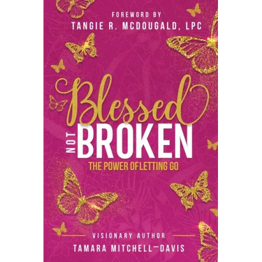 Blessed Not Broken: The Power of Letting Go