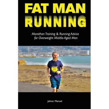 Fat Man Running: Marathon Training & Running Advice for Overweight Middle-Aged Men