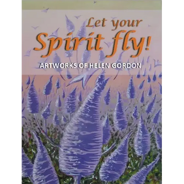 Let your spirit fly!: Artworks of Helen Gordon