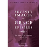 Seventy Images of Grace in the Epistles . . .: That Make All the Difference in Daily Life