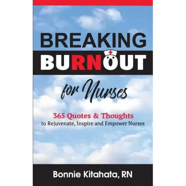 Breaking Burnout for Nurse: 365 Quotes and Thoughts to Rejuvenate, Inspire and Empower Nurses