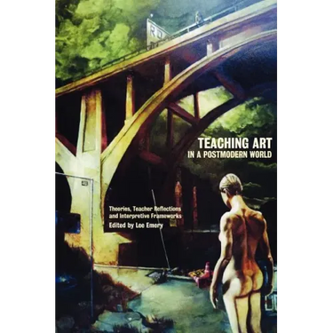 Teaching Art in a Postmodern World: Theories, Teacher Reflections and Interpretive Frameworks