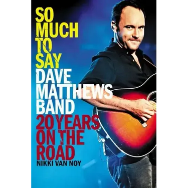 So Much to Say: Dave Matthews Band--20 Years on the Road