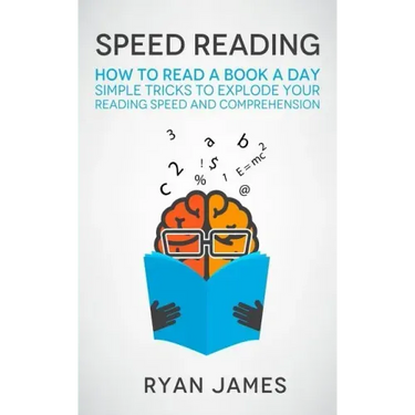 Speed Reading: How to Read a Book a Day - Simple Tricks to Explode Your Reading Speed and Comprehension