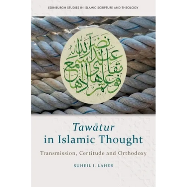 Tawātur in Islamic Thought: Transmission, Certitude and Orthodoxy
