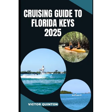 Cruising Guide to Florida Keys 2025: Charting Coastal Dreams and Hidden Anchorages from Key Largo to Key West