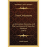 True Civilization: An Immediate Necessity, And The Last Ground Of Hope For Mankind (1863)
