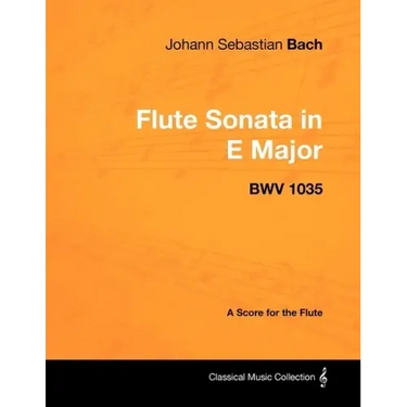 Johann Sebastian Bach - Flute Sonata in E Major - Bwv 1035 - A Score for the Flute