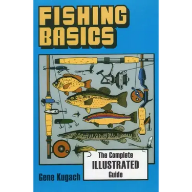 Fishing Basics the Complete Illustrated Guide