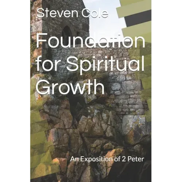Foundation for Spiritual Growth: An Exposition of 2 Peter