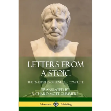 Letters from a Stoic: The 124 Epistles of Seneca - Complete