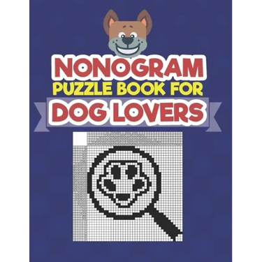 Nonogram Puzzle Book For Dog Lovers: A Logic Math Game Also Known As Hanjie, Japanese Crosswords, Griddlers, Picross, Paint by Numbers, Pic-a-Pix, Pri