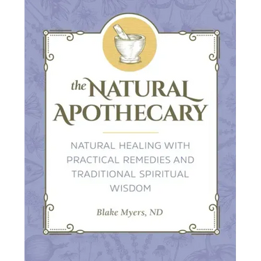 The Natural Apothecary: Natural Healing with Practical Remedies and Traditional Spiritual Wisdom