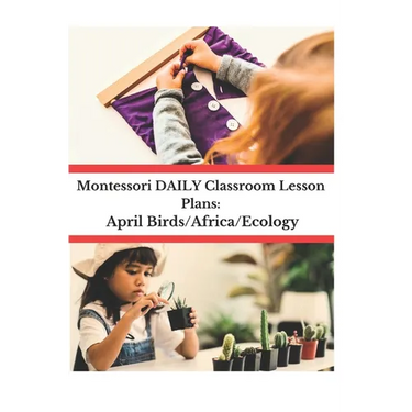 Montessori DAILY Classroom Lesson Plans: April Birds/Africa/Ecology
