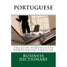 Portuguese Business Dictionary: English to Portuguese - Portuguese to English