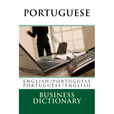 Portuguese Business Dictionary: English to Portuguese - Portuguese to English