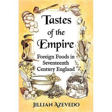 Tastes of the Empire: Foreign Foods in Seventeenth Century England
