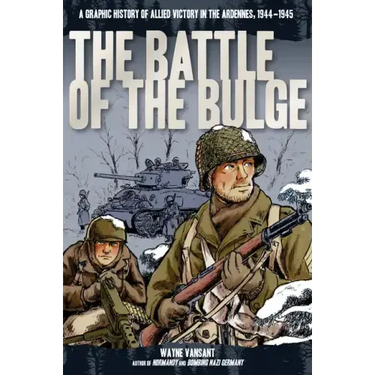 Battle of the Bulge: A Graphic History of Allied Victory in the Ardennes, 1944-1945