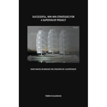 Successful, win-win strategies for a superyacht project: What makes or breaks the creation of a superyacht