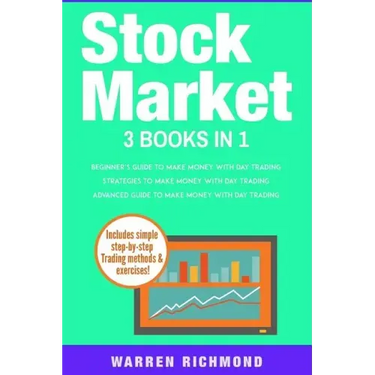 Stock Market: 3 Books in 1: Beginners + Strategies + Advanced Guide to Make Money with Day Trading