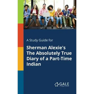 A Study Guide for Sherman Alexie's The Absolutely True Diary of a Part-Time Indian
