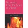 Delivered from the Spirit of Anger: Beware of the Spirit of Anger
