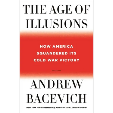 The Age of Illusions: How America Squandered Its Cold War Victory