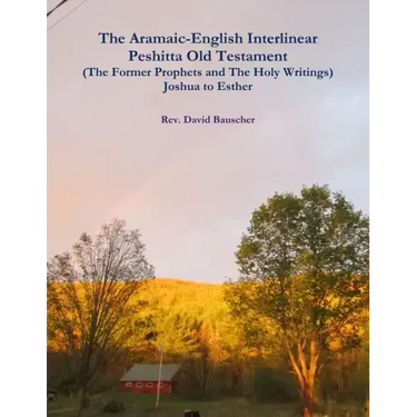 The Aramaic-English Interlinear Peshitta Old Testament (The Former Prophets and The Holy Writings) Joshua to Esther