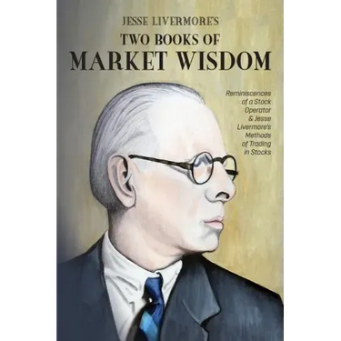 Jesse Livermore's Two Books of Market Wisdom: Reminiscences of a Stock Operator & Jesse Livermore's Methods of Trading in Stocks