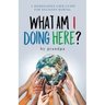 What Am I Doing Here?: A Homosapien User Guide For Decision Making