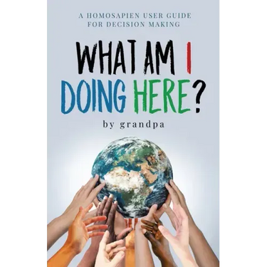 What Am I Doing Here?: A Homosapien User Guide For Decision Making