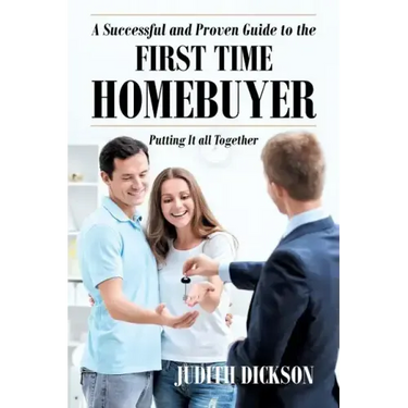A Successful and Proven Guide to the First Time Homebuyer-Putting It All Together