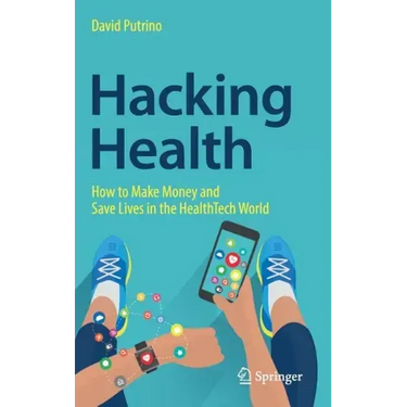 Hacking Health: How to Make Money and Save Lives in the Healthtech World