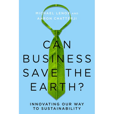 Can Business Save the Earth?: Innovating Our Way to Sustainability