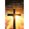 A Case for Christianity: Establishing a Foundation for Faith