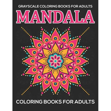 Grayscale Coloring Books For Adults: Mandala Coloring Books For Adults: Relaxation Mandala Designs