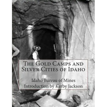 The Gold Camps and Silver Cities of Idaho