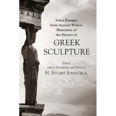 Select Passages from Ancient Writers: Illustrative of the History of Greek Sculpture