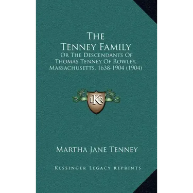 The Tenney Family: Or the Descendants of Thomas Tenney of Rowley, Massachusetts, 1638-1904 (1904)