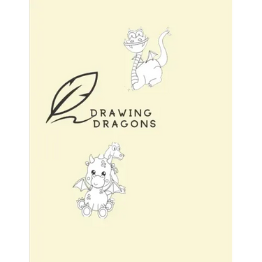 Drawing Dragons: How To Draw Dragon Book For Kids Easy Step-By-Step