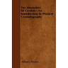 The Characters Of Crystals - An Introduction To Physical Crystallography