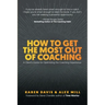 How to Get the Most Out of Coaching: A Client's Guide for Optimizing the Coaching Experience