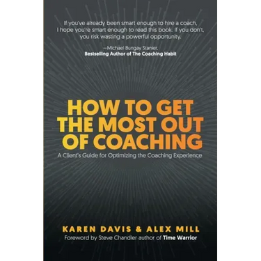 How to Get the Most Out of Coaching: A Client's Guide for Optimizing the Coaching Experience