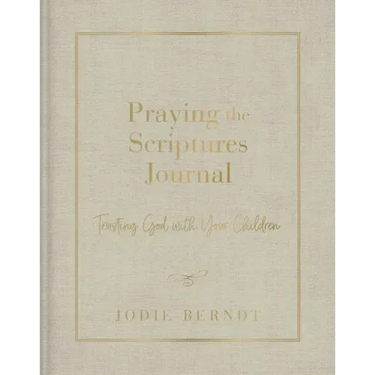 Praying the Scriptures Journal: Trusting God with Your Children