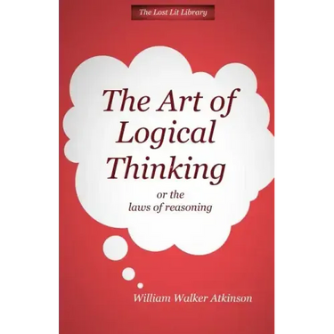 THE ART OF LOGICAL THINKING Or The Laws of Reasoning