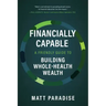 Financially Capable: A Friendly Guide to Building Whole-Health Wealth