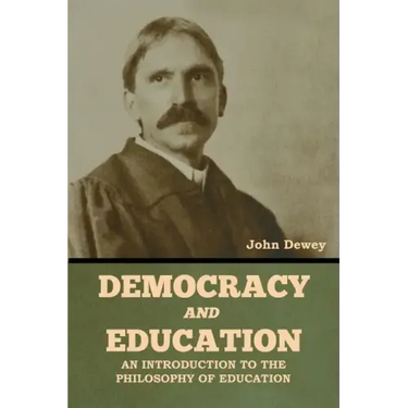 Democracy and Education: An Introduction to the Philosophy of Education