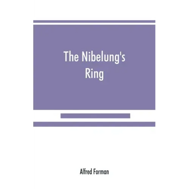The Nibelung's ring, English words to Richard Wagner's Der ring des Nibelungen, in the alliterative verse of the original