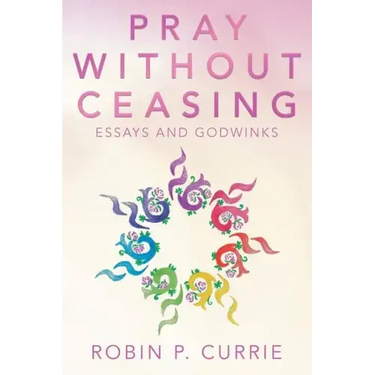 Pray Without Ceasing: Essays and Godwinks